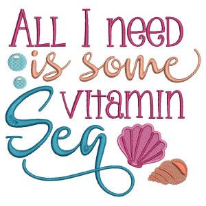 All I need is some Vitamin Sea Marine Filled Machine Embroidery Design Digitized Pattern
